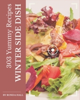 303 Yummy Winter Side Dish Recipes: A Yummy Winter Side Dish Cookbook from the Heart! B08J5FFJZM Book Cover
