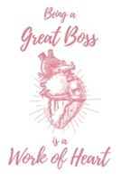 Being a Great Boss is a Work of Heart: 6x9 Dot Bullet Anatomical Heart Notebook/Journal Appreciation Gift Idea For Bosses, Managers, Directors, Owners 1704245303 Book Cover