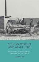 African Women and Apartheid: Migration and Settlement in Urban South Africa 1845118197 Book Cover
