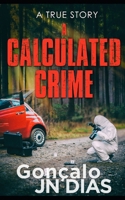 A Calculated Crime: A True Story B0DHQX9JZ2 Book Cover