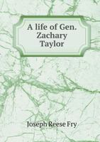 A life of Gen. Zachary Taylor; 142902125X Book Cover