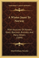 A Winter Jaunt To Norway: With Accounts Of Nansen, Ibsen, Bjornson, Brandes, And Many Others 1120135621 Book Cover