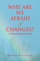 Why Are We Afraid of Changes? 1436366550 Book Cover
