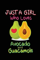 Just a Girl Who Loves Avocado and Guacamole: Funny Guacamole Notebook Novelty Gift - Avocado Lovers Blank Lined Travel Journal to Write in Ideas 1676733019 Book Cover