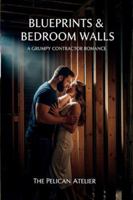 Blueprints & Bedroom Walls: A Grumpy Contractor Romance B0G47VWQ92 Book Cover