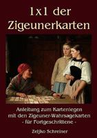 1x1 der Zigeunerkarten: Anleitung zum Kartenlegen mit den Zigeuner-Wahrsagekarten - für Fortgeschrittene 3839181062 Book Cover
