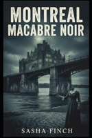Montreal Macabre Noir: The Body Snatchers, The River Graves, and the Sinister Secrets of the Montreal Island. B0G62J8GJX Book Cover
