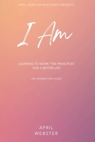 I AM - Learning To Work 'The Principles' For a Better Life B0BZQTVGDL Book Cover