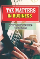 Tax Matters In Business: How Tax & Accountancy Applies To Your Business: Understanding Taxes B09CGFVLR6 Book Cover