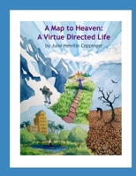 A Map to Heaven: A Virtue Directed Life 168680086X Book Cover