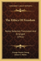 The Ethics Of Freedom: Notes Selected, Translated And Arranged 0548752001 Book Cover