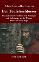 Der Teufelsschlosser: Dramatisches Gedicht in drei Aufzügen mit Anlehnung an die Wiener Stock-im-Eisen-Sage (German Edition) 374375620X Book Cover