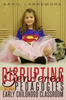 Disrupting Gendered Pedagogies in the Early Childhood Classroom 1433133016 Book Cover