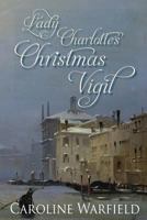 Lady Charlotte's Christmas Vigil 1978083548 Book Cover