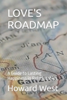 LOVE'S ROADMAP: A Guide to Lasting Happiness in Relationships B0CVVK7TNM Book Cover