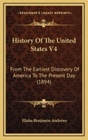 History Of The United States V4: From The Earliest Discovery Of America To The Present Day 116070984X Book Cover