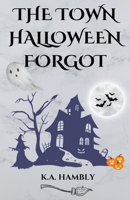The Town Halloween Forgot B0CGMK1YKL Book Cover