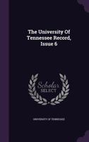 The University Of Tennessee Record, Volume 6 1173874771 Book Cover