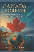 CANADA FOREVER: Beauty, peace, and a promise to the world B0FM3C7CKG Book Cover