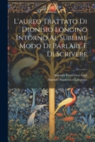 L'aureo Trattato Di Dionisio Longino Intorno Al Sublime Modo Di Parlare E Di Scrivere 1022539361 Book Cover