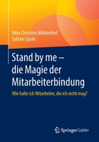 Stand by me – die Magie der Mitarbeiterbindung: Eine Anleitung für die Arbeitswelt von morgen (German Edition) 3658274565 Book Cover
