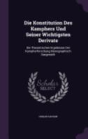 Die Konstitution Des Kamphers Und Seiner Wichtigsten Derivate: Die Theoretischen Ergebnisse Der Kampherforschung Monographisch Dargestellt 1359092064 Book Cover