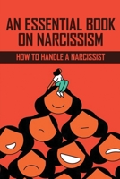 An Essential Book On Narcissism: How To Handle A Narcissist: Narcissistic Mother Book B0F79RR7TP Book Cover