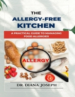 The Allergy-Free Kitchen: A Practical Guide to Managing Food Allergies B0BR17WPPM Book Cover