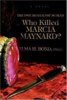 Who Killed Marcia Maynard?: The Psychoanalyst is Dead 0595458963 Book Cover