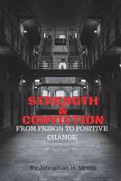 Strength & Conviction: From Prison to Positive Change 1723482048 Book Cover