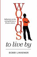 Words To Live By: Reflections on the writing life from a 40-year veteran 0982674600 Book Cover
