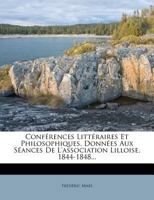 Conf�rences Litt�raires Et Philosophiques, Donn�es Aux S�ances De L'association Lilloise, 1844-1848... 1246048760 Book Cover