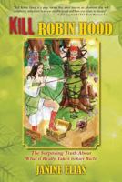 Kill Robin Hood: The Surprising Truth about What It Really Takes to Get Rich! 1478715979 Book Cover