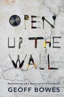 Open Up the Wall: Revelations of a Renovation Contractor 1775016412 Book Cover