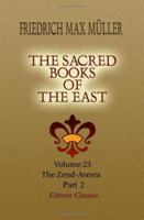 The Zend Avesta: The Sacred Books of the East Part Twenty-three 1417930233 Book Cover