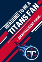 Reasons To Be a Titans Fan: A funny, blank book, gag gift for Tennessee Titans fans; or a great coffee table addition for all Titans haters! 1655476645 Book Cover