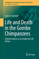 Life and Death in the Gombe Chimpanzees: Skeletal Analysis as an Insight into Life History (Developments in Primatology: Progress and Prospects) 3030183572 Book Cover