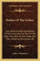 Studies of the zodiac: Your astral number : quadrature of the circle : the star of the magi : the signs of the zodiac and their influence on human life 1163195278 Book Cover