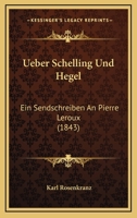 Ueber Schelling Und Hegel: Ein Sendschreiben an Pierre LeRoux 1167447808 Book Cover