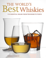 The World's Best Whiskies: 750 Essential Drams from Tennessee to Tokyo 1584798866 Book Cover