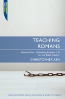 Teaching Romans Volume 1: Unlocking Romans 18 for the Bible Teacher (Teaching.. Series) 1845504550 Book Cover