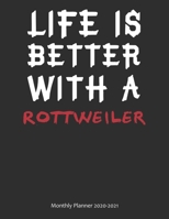 Life is Better With A Rottweiler Monthly Planner 2020-2021: Monthly Calendar / Planner Gift, 112 Pages, 8.5x11, Soft Cover, Matte Finish 1678434329 Book Cover
