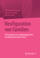 Neufiguration Von Familien: Ethnographie Des Sozialpadagogischen Handlungsfelds Kinderschutz 3531184253 Book Cover