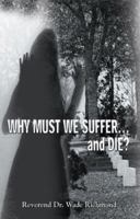 Why Must We Suffer and Die? 097729644X Book Cover