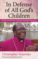 In Defense of All God's Children: The Life and Ministry of Bishop Christopher Senyonjo 0819232432 Book Cover