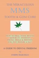 The Miraculous Mms Tooth & Gum Cure: How to Heal Your Mouth (Quickly!) -- Without Drugs, Drills & Dentists 1793140294 Book Cover