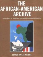 The African-American Archive : The History of the Black Experience Through Documents 1579121578 Book Cover