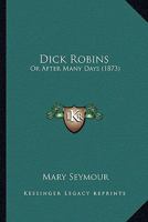 Dick Robins: Or After Many Days 137713511X Book Cover
