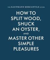 The Kaufmann Mercantile Guide: How to Split Wood, Shuck an Oyster, and Master Other Simple Pleasures 1616893990 Book Cover