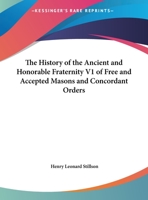 The History of the Ancient and Honorable Fraternity V1 of Free and Accepted Masons and Concordant Orders 1162576812 Book Cover